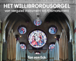 HET WILLIBRORDUSORGEL – van verguisd instrument tot rijksmonument