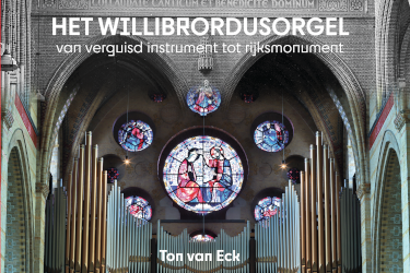 HET WILLIBRORDUSORGEL - van verguisd instrument tot rijksmonument